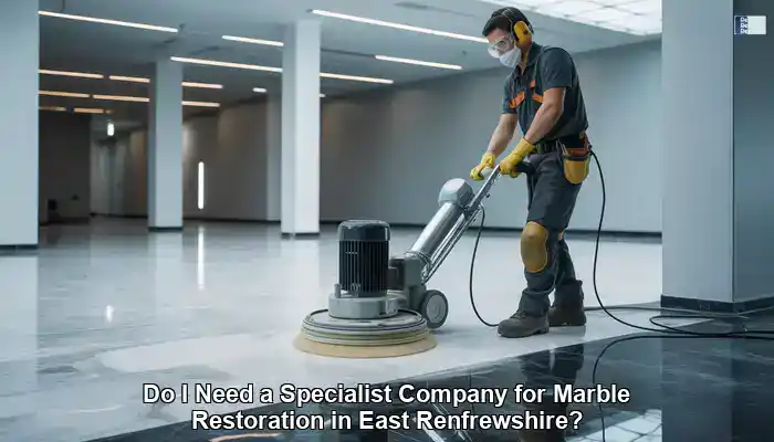 Marble Restoration: Find a Specialist in East Renfrewshire